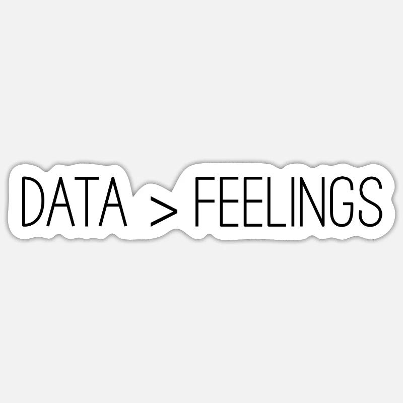 Data Is Greater Than Feelings 3 Sticker size S (10 x 10 cm)