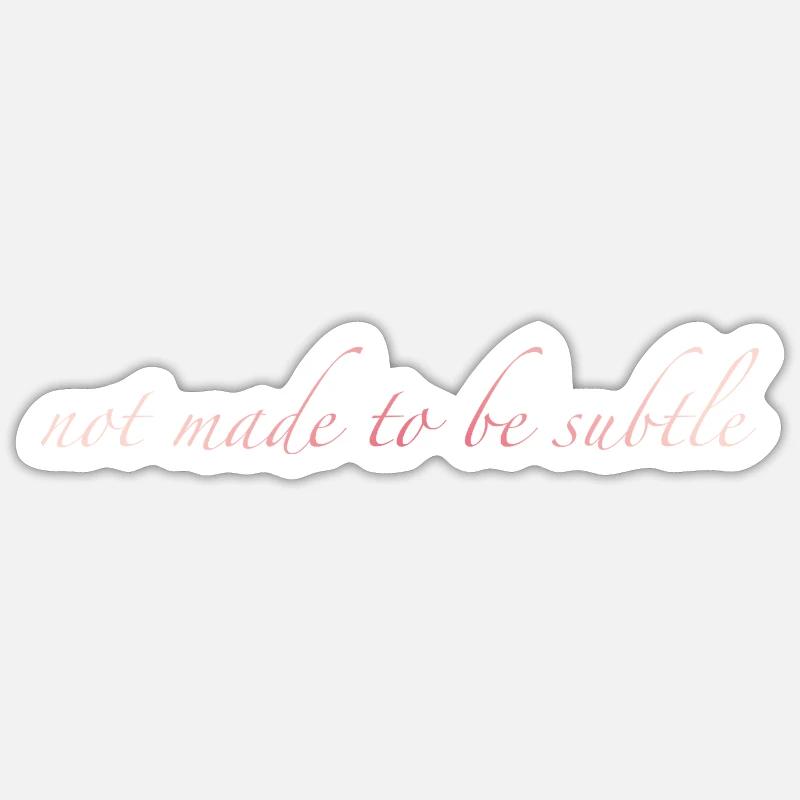 not made to be subtle Sticker size S (10 x 10 cm)