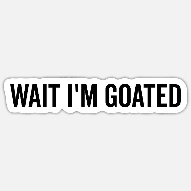 Wait I’m Goated - Sticker size S (10 x 10 cm) - white matte