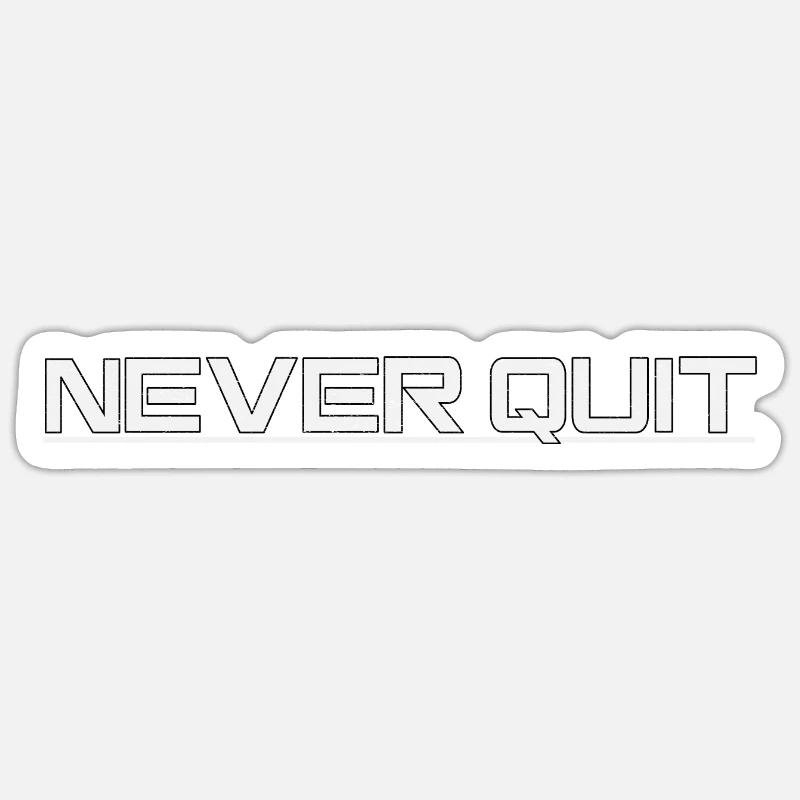 Never Quit Sticker size S (10 x 10 cm)