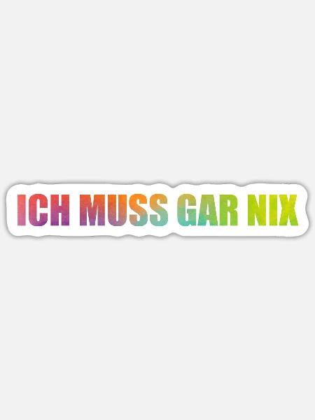 Ich muss gar nix - Sticker Größe S (10 x 10 cm) - Mattweiß
