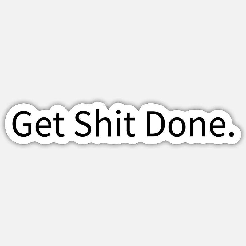 Get Shit Done - Sticker Größe S (10 x 10 cm) - Mattweiß