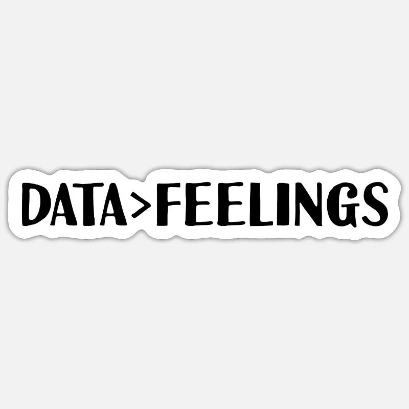 Data is greater than feelings 2 Sticker size S (10 x 10 cm)