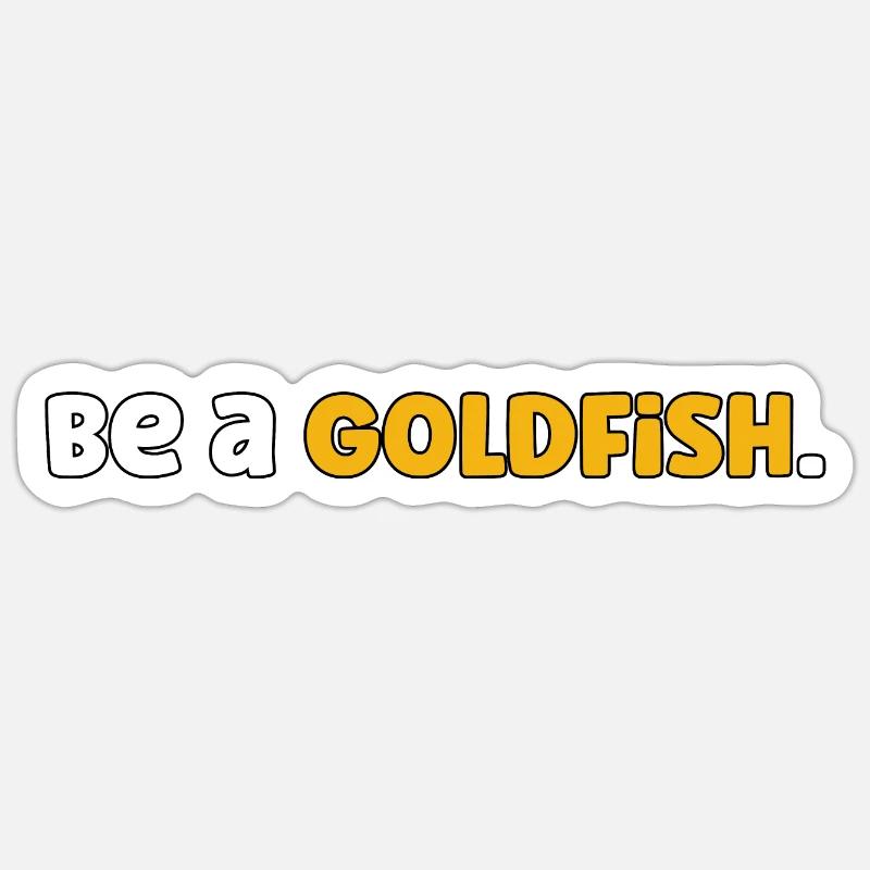 Be a goldfish - Sticker Größe S (10 x 10 cm) - Mattweiß