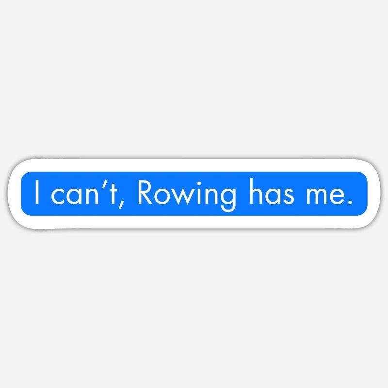 I can't, rowing has me. Funny rowing text message Sticker size S (10 x 10 cm)