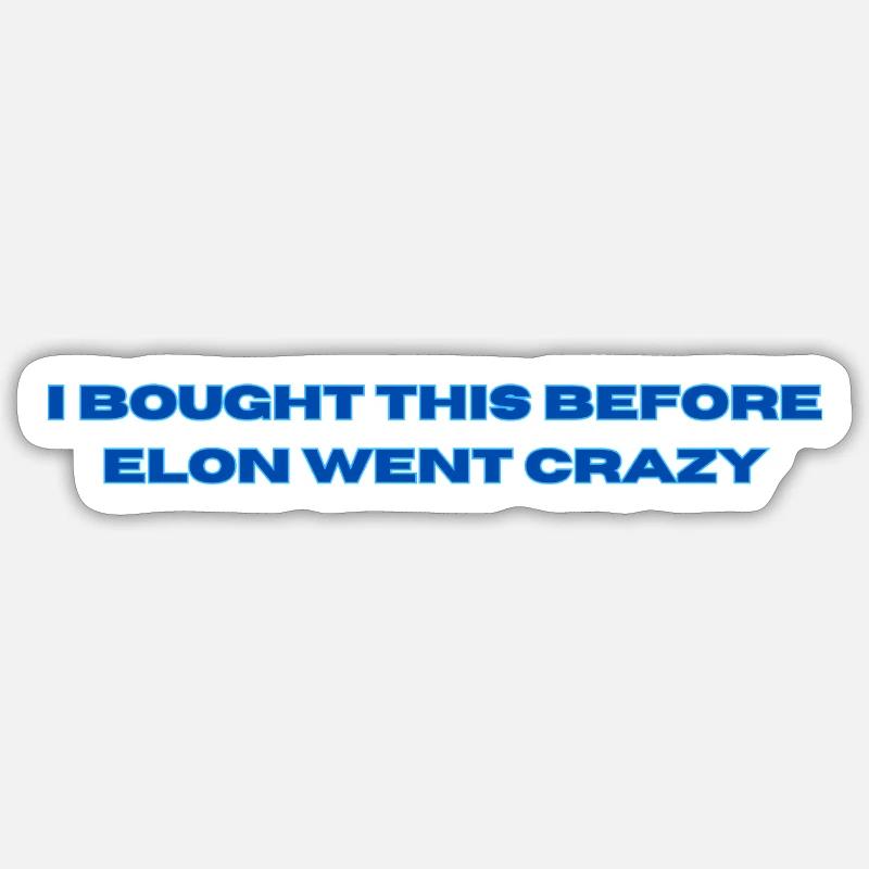 I BOUGHT THIS BEFORE ELON WENT CRAZY Sticker size S (10 x 10 cm)