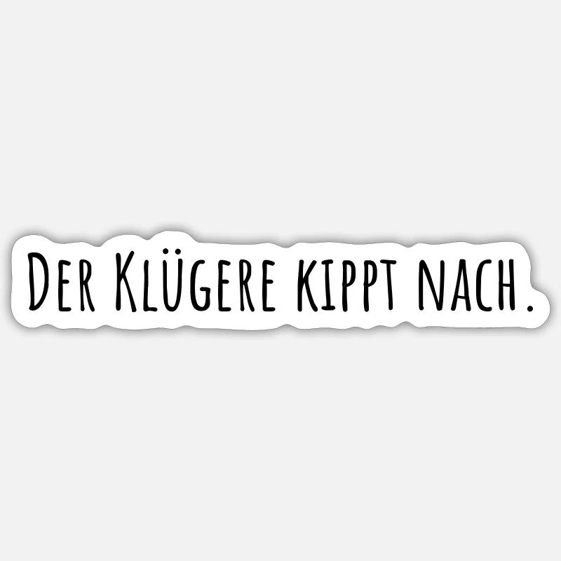Der Klügere kippt nach. Sticker Größe S (10 x 10 cm)