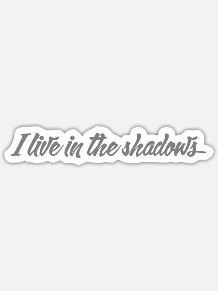 Ich lebe im Schatten. - Sticker Größe S (10 x 10 cm) - Mattweiß