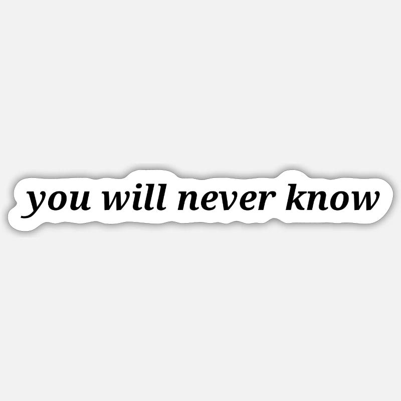 you will never know - Sticker Größe S (10 x 10 cm) - Mattweiß