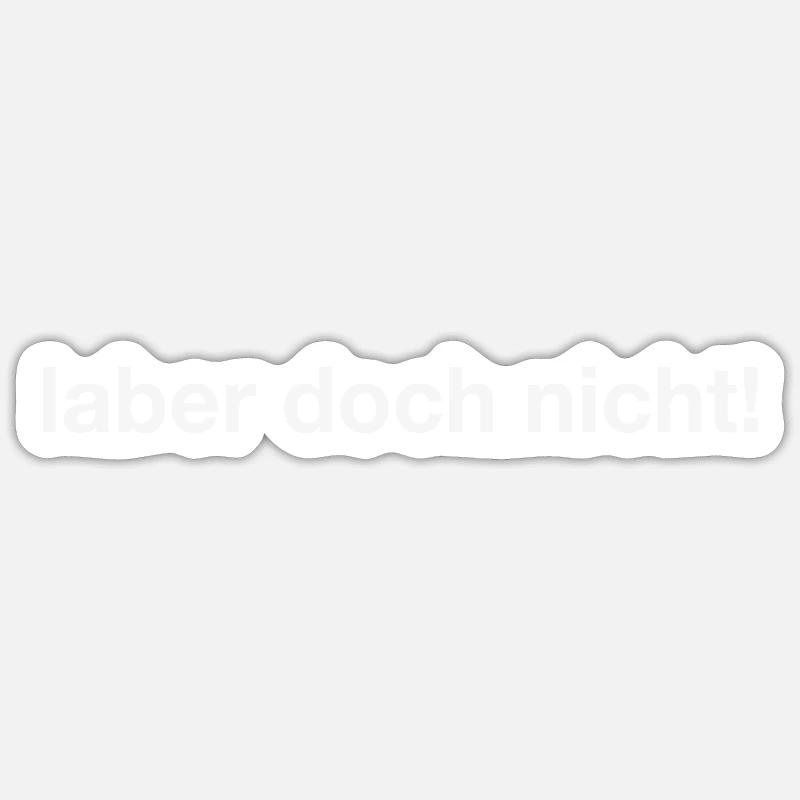 laber doch nicht - Sticker Größe S (10 x 10 cm) - Mattweiß
