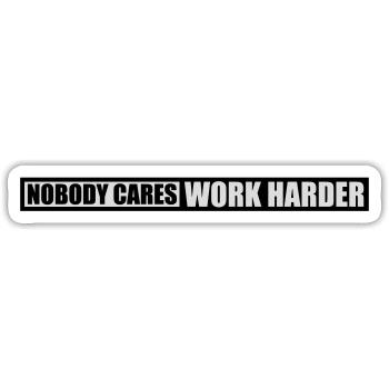 nobody cares work harder - Sticker size S (10 x 10 cm) - white matte - Front