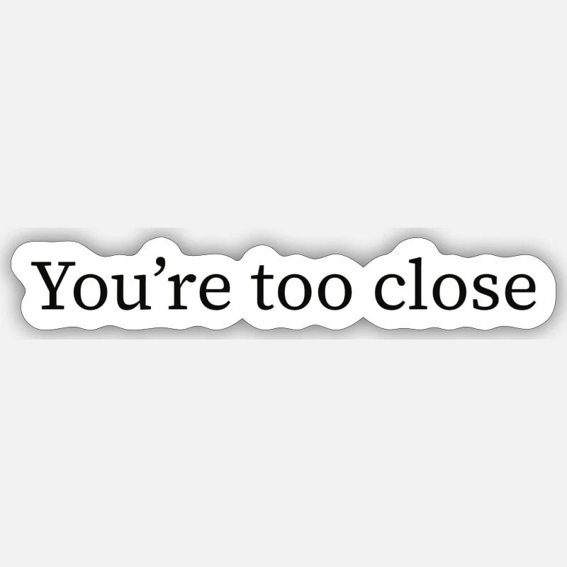 Vous êtes trop proche - Sticker taille S (10 x 10 cm) - blanc mat