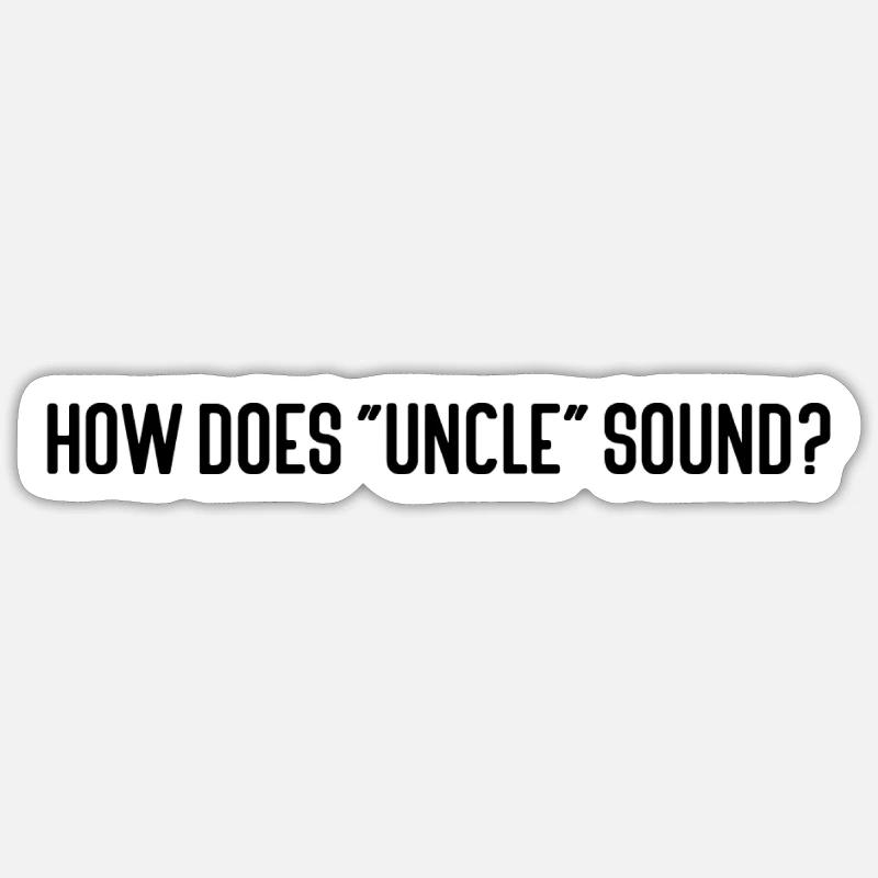 How does "uncle" sounds? Sticker size S (10 x 10 cm)