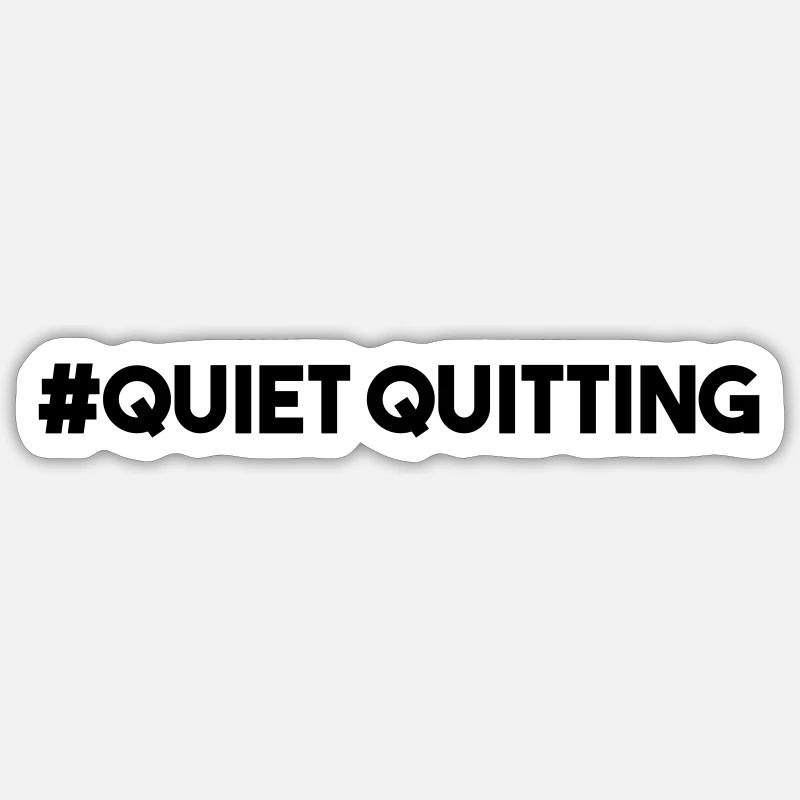 QUIET QUITTING Sticker size S (10 x 10 cm)