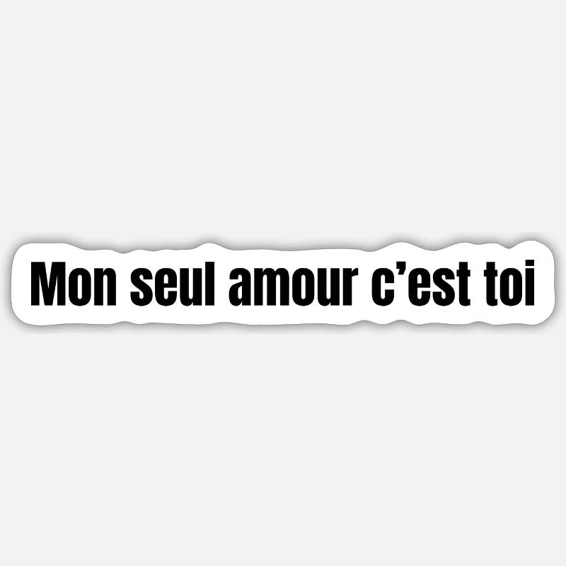 Mon seul amour c'est toi Sticker taille S (10 x 10 cm)
