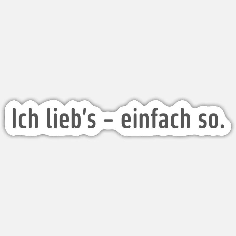 Ich lieb’s – einfach so. Sticker Größe S (10 x 10 cm)