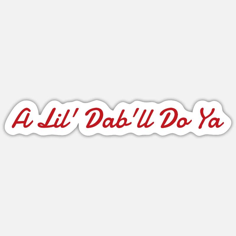 A Lil' Dab'll Do Ya Sticker size S (10 x 10 cm)