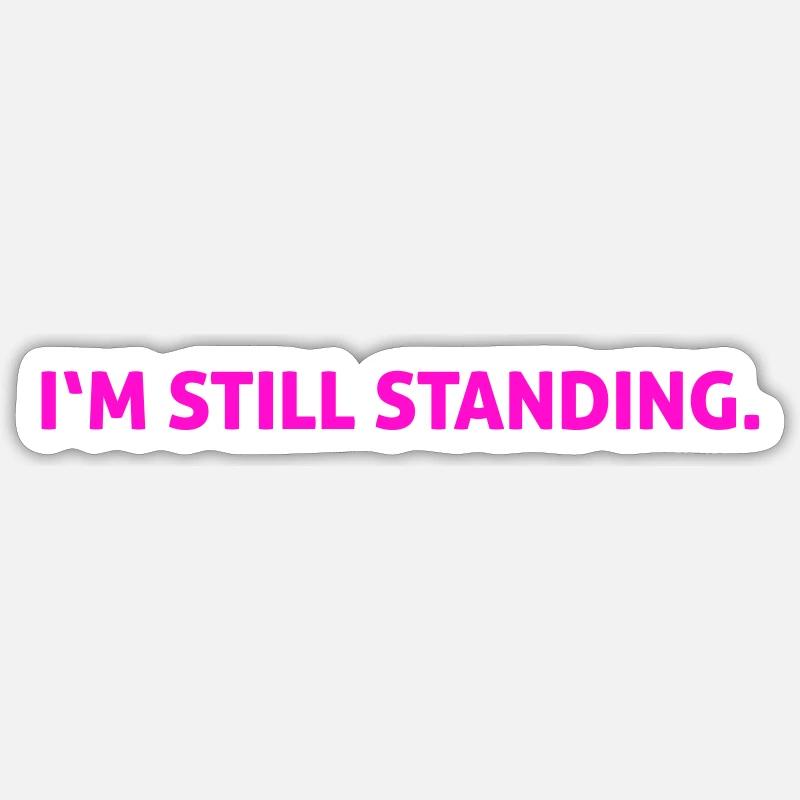 I'm still standing. - Sticker size S (10 x 10 cm) - white matte