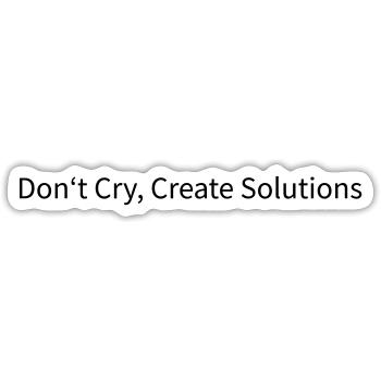 Don't Cry, Create Solutions - Sticker size S (10 x 10 cm) - white matte - Front