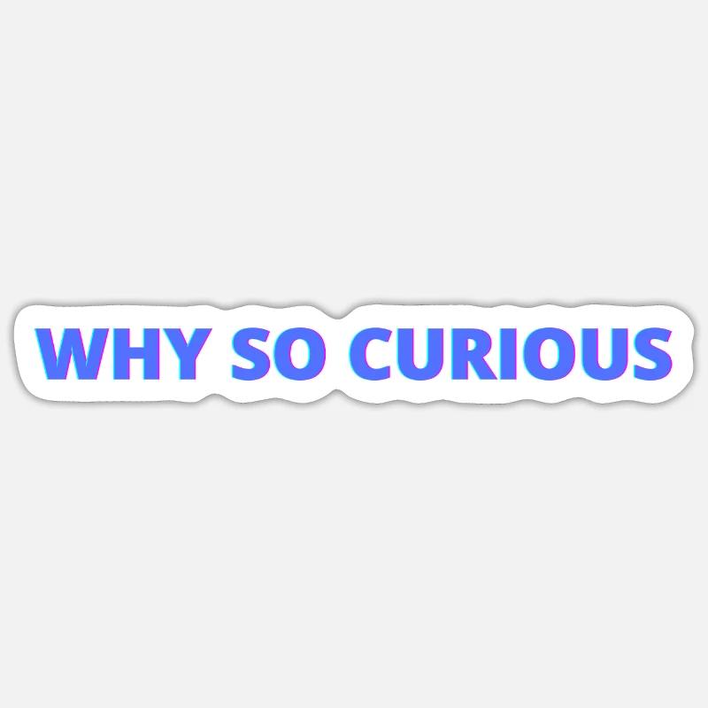 Why so curious, quotes - Sticker size S (10 x 10 cm) - white matte