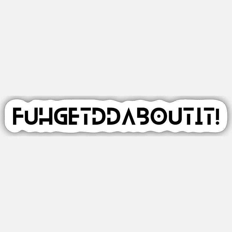 Fuhgetddaboutit - black - Sticker Größe S (10 x 10 cm) - Mattweiß