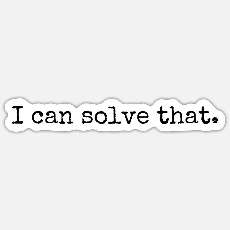 I can solve that - Sticker size S (10 x 10 cm) - white matte