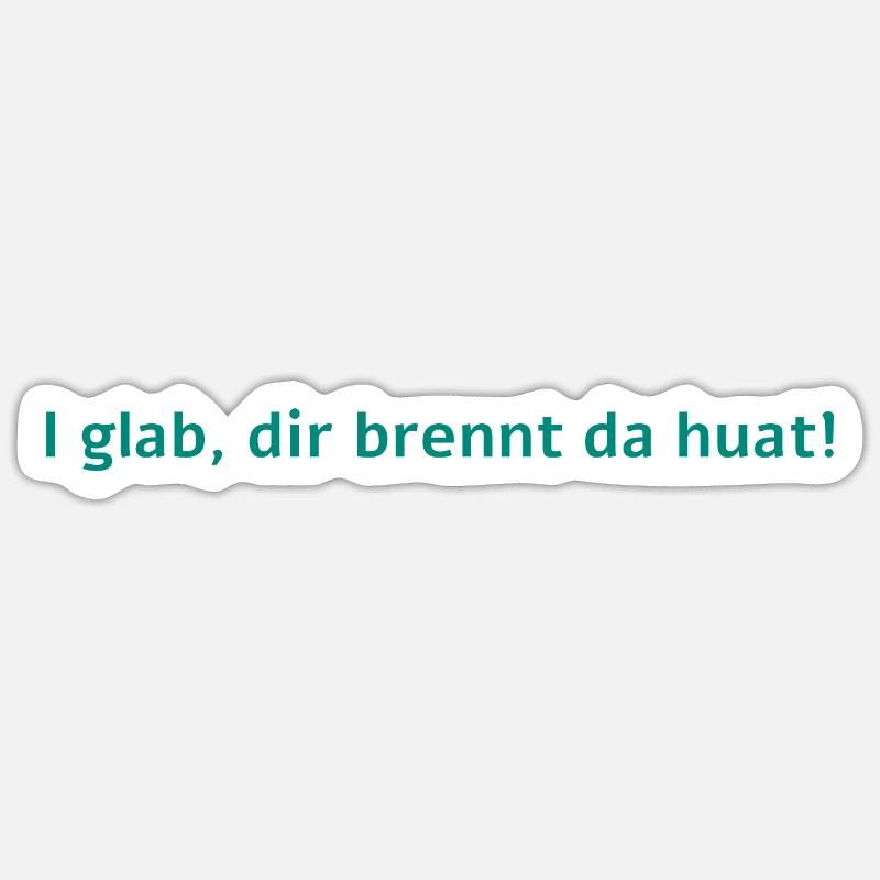I glab, dir brennt da Huat Sticker Größe S (10 x 10 cm)
