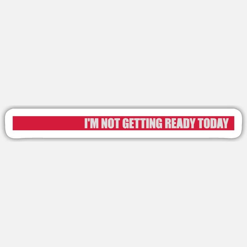 not getting ready today Sticker Größe S (10 x 10 cm)