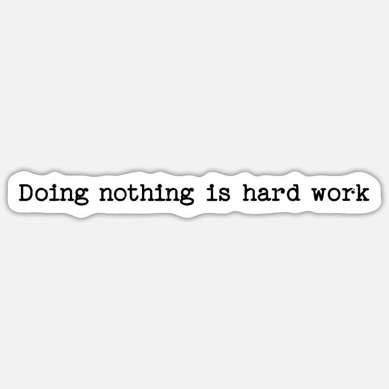 Doing Nothing Is Hard Work - Lazy Humor Sticker size S (10 x 10 cm)