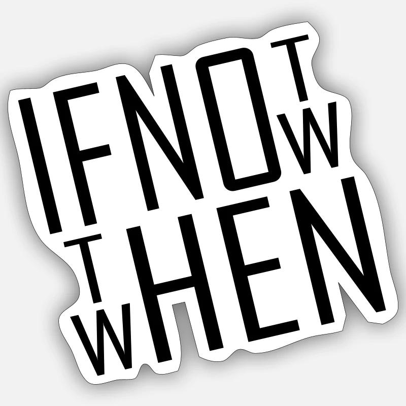 If not now Sticker size S (10 x 10 cm)