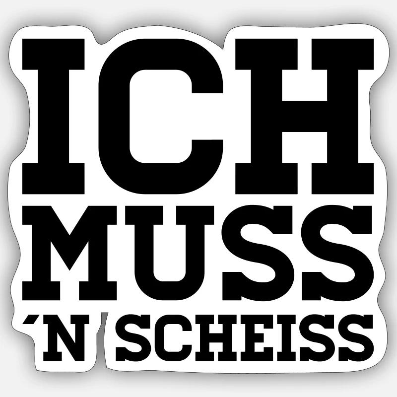 ICH MUSS N SCHEIß - Sticker Größe S (10 x 10 cm) - Mattweiß