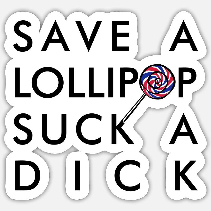 SAVE A LOLLIPOP SUCK A DICK Sticker Größe S (10 x 10 cm)