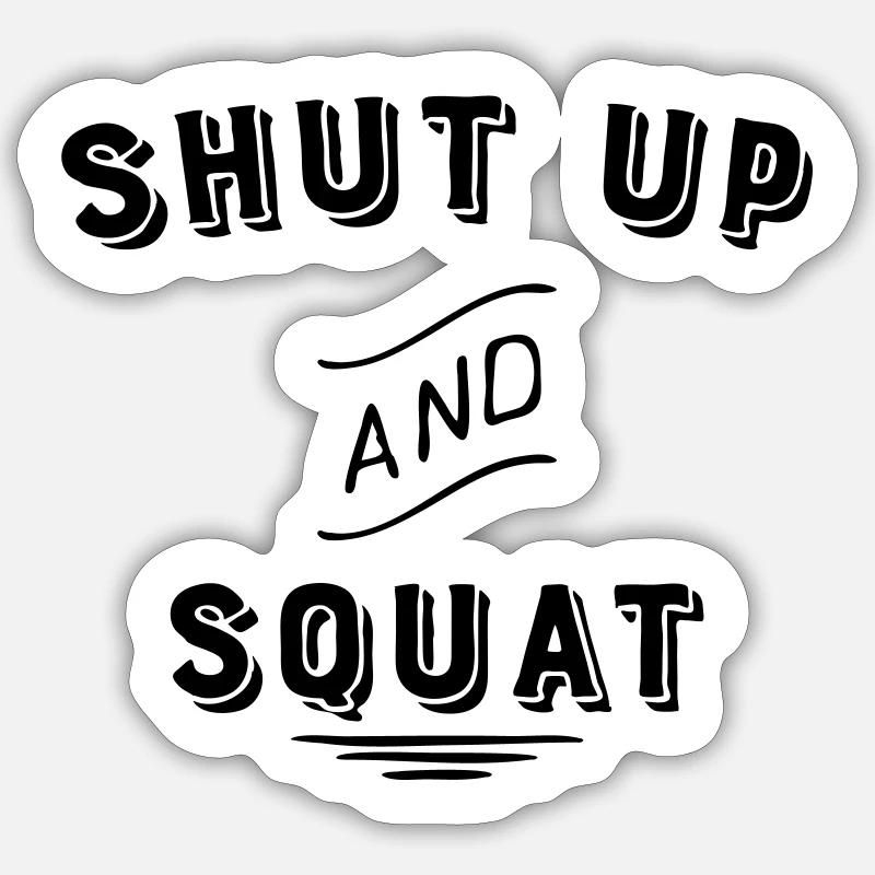 shut up and squat Sticker Größe S (10 x 10 cm)