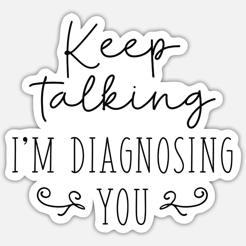 Keep Talking I'm Diagnosing You - Sticker Größe S (10 x 10 cm) - Mattweiß