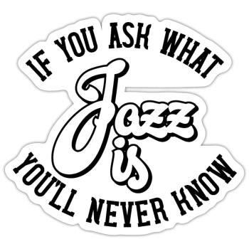 If you ask what Jazz is you'll never know - Sticker size S (10 x 10 cm) - white matte - Front