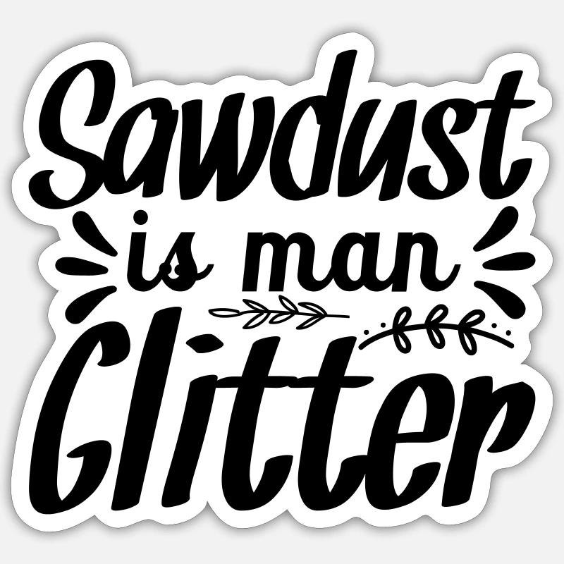 37 SAWDUST IS MAN GLITTER - Sticker Größe S (10 x 10 cm) - Mattweiß