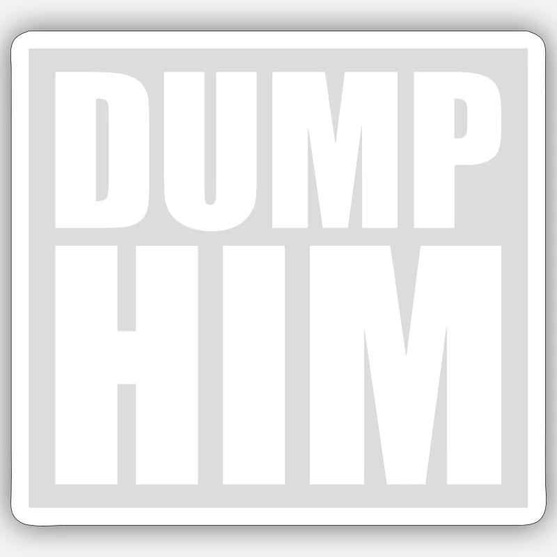 Dump Him Quote Logo Sticker taille S (10 x 10 cm)