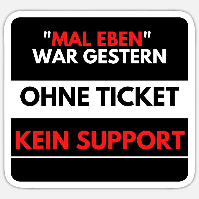 Mal eben war gestern, Ohne Ticket kein Support - Sticker Größe S (10 x 10 cm) - Mattweiß