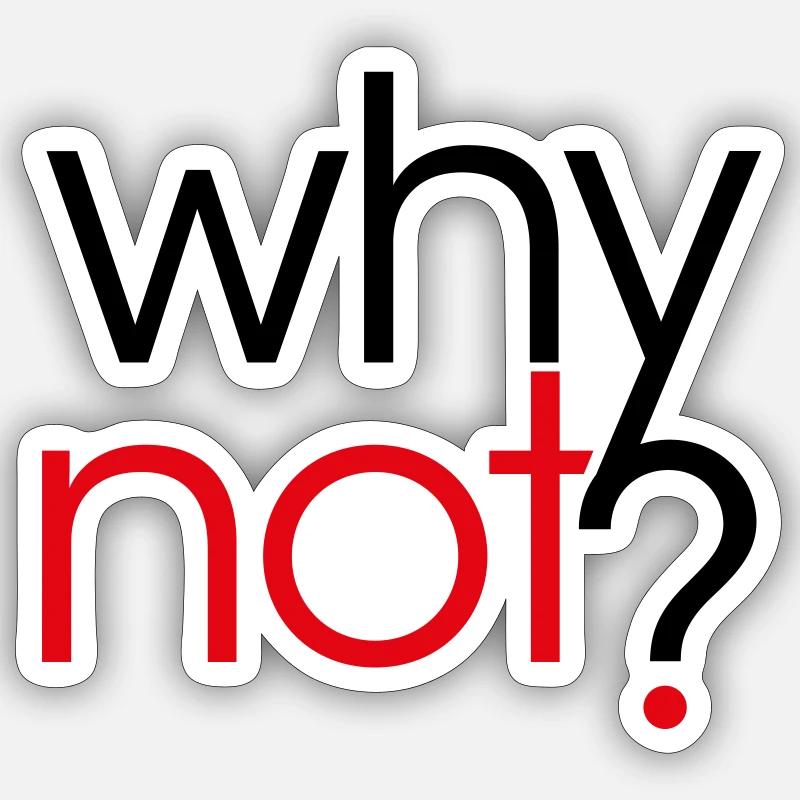 Why Not ? - Sticker size S (10 x 10 cm) - white matte