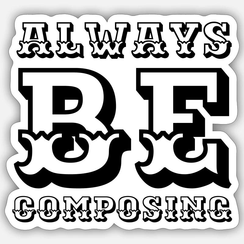 Always be composing Sticker Größe S (10 x 10 cm)