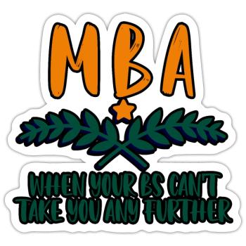 MBA, When Your Bs Can't Take You Any Further 4 - Sticker Größe S (10 x 10 cm) - Mattweiß - Vorne