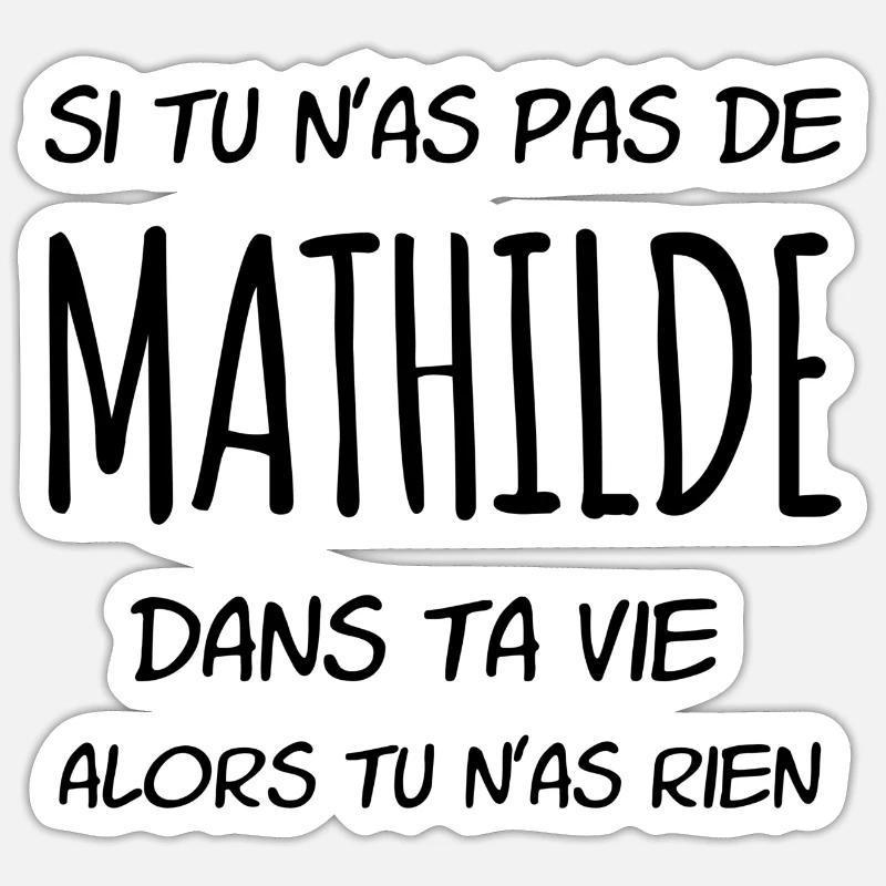 Si tu n'as pas de Mathilde dans ta vie Sticker taille S (10 x 10 cm)