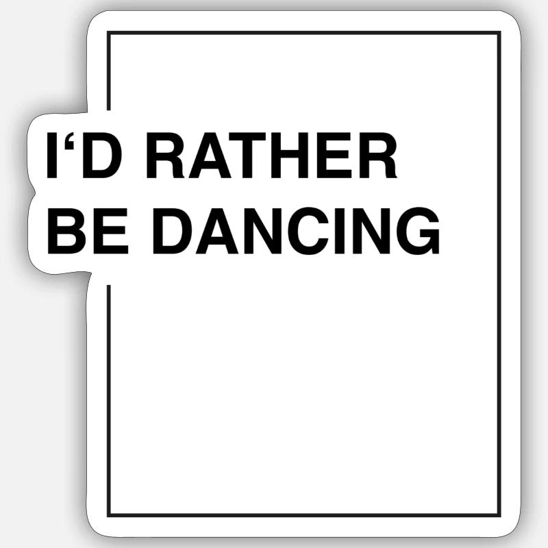I'd rather be dancing Sticker Größe S (10 x 10 cm)