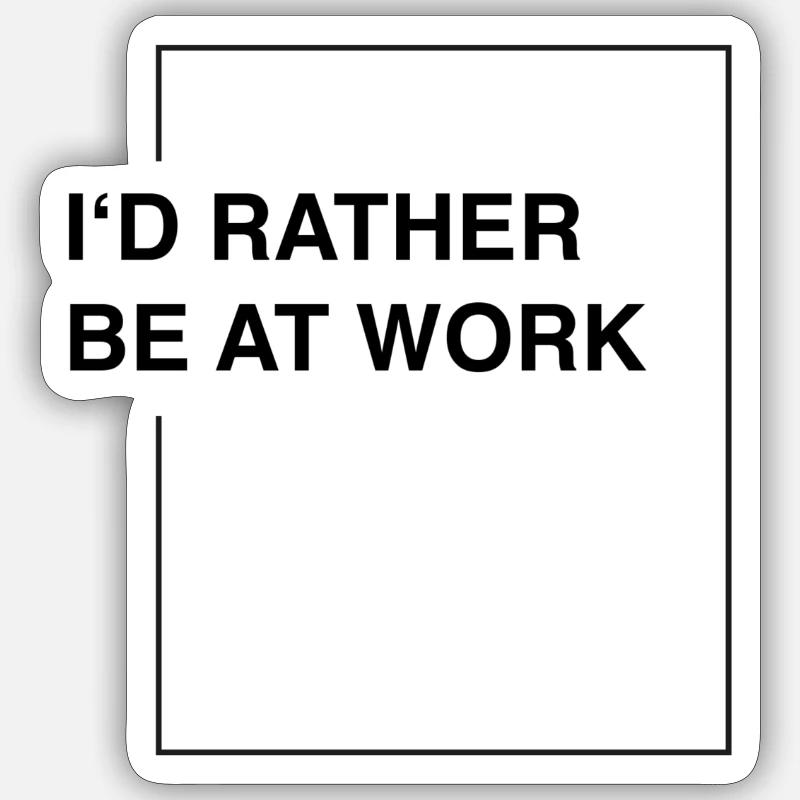 I'd rather be at work Sticker Größe S (10 x 10 cm)