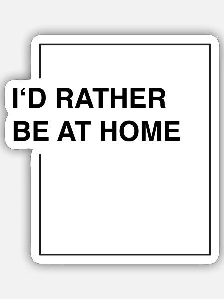I'd rather be at home - Sticker Größe S (10 x 10 cm) - Mattweiß