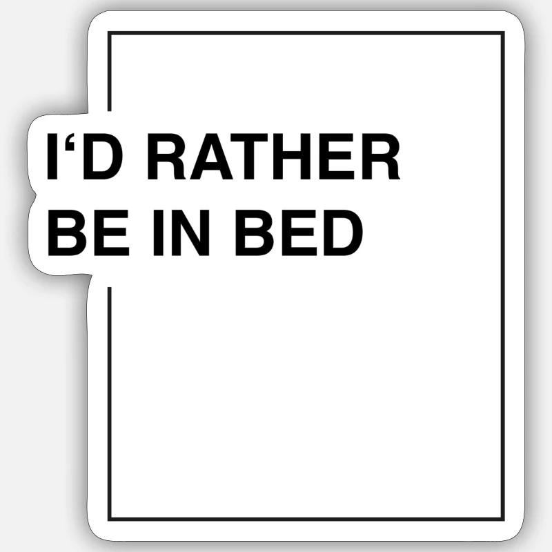 I'd rather be in bed - Sticker Größe S (10 x 10 cm) - Mattweiß