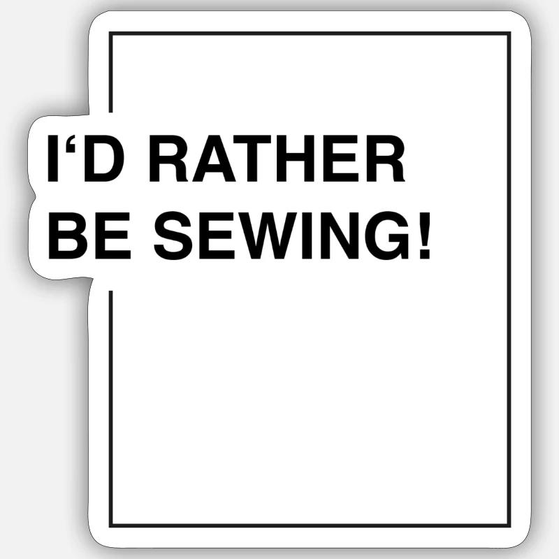 I'd rather be sewing - Sticker Größe S (10 x 10 cm) - Mattweiß