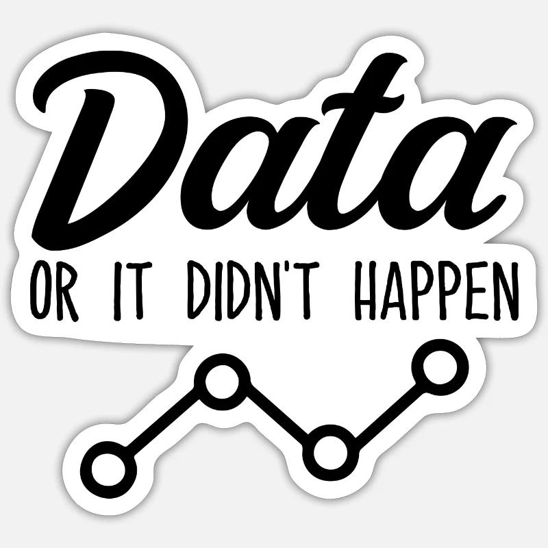 Data or it didn't happen Data Analyst Data Tees - Sticker size S (10 x 10 cm) - white matte