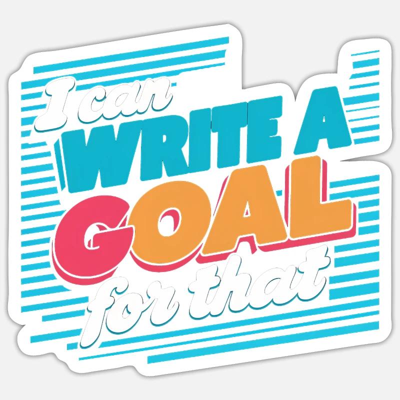 I Can Write A Goal For That 14 Sticker size S (10 x 10 cm)