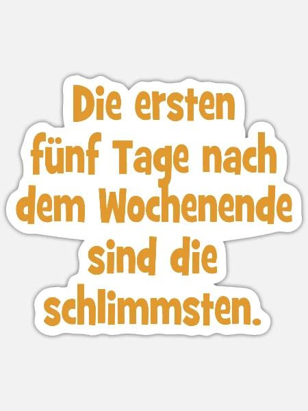 Die ersten fünf Tage nach dem Wochenende sind die - Sticker Größe S (10 x 10 cm) - Mattweiß
